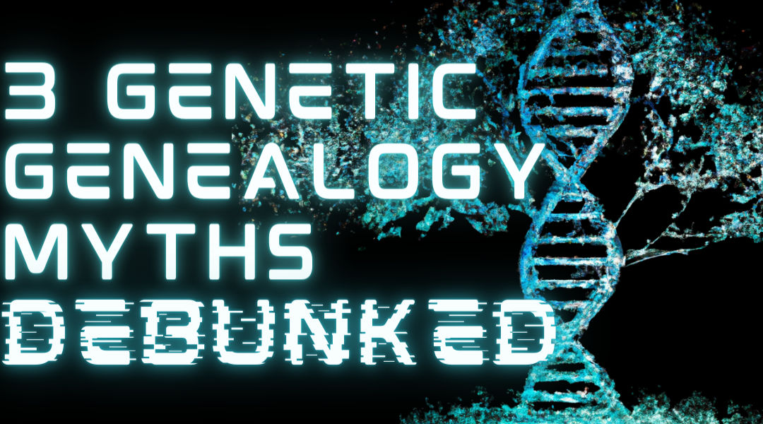 3 Forensic Genetic Genealogy Myths Debunked