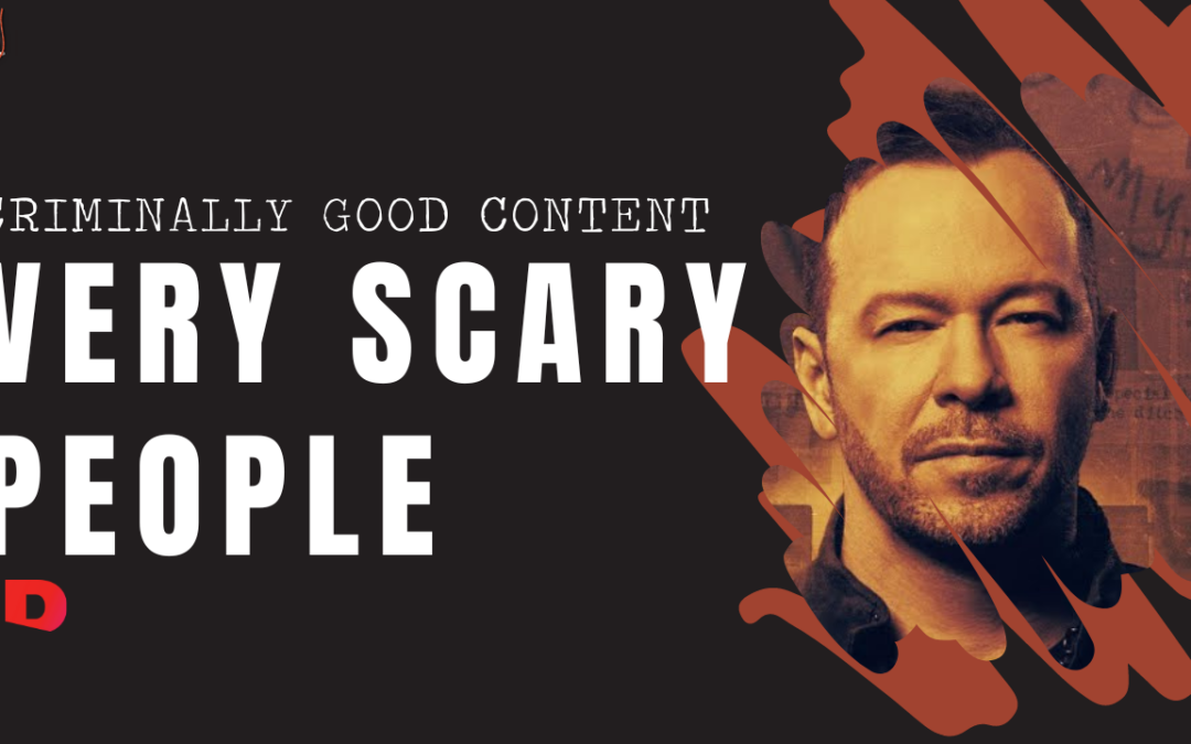 ‘Very Scary People’ on ID — Criminally Good Content