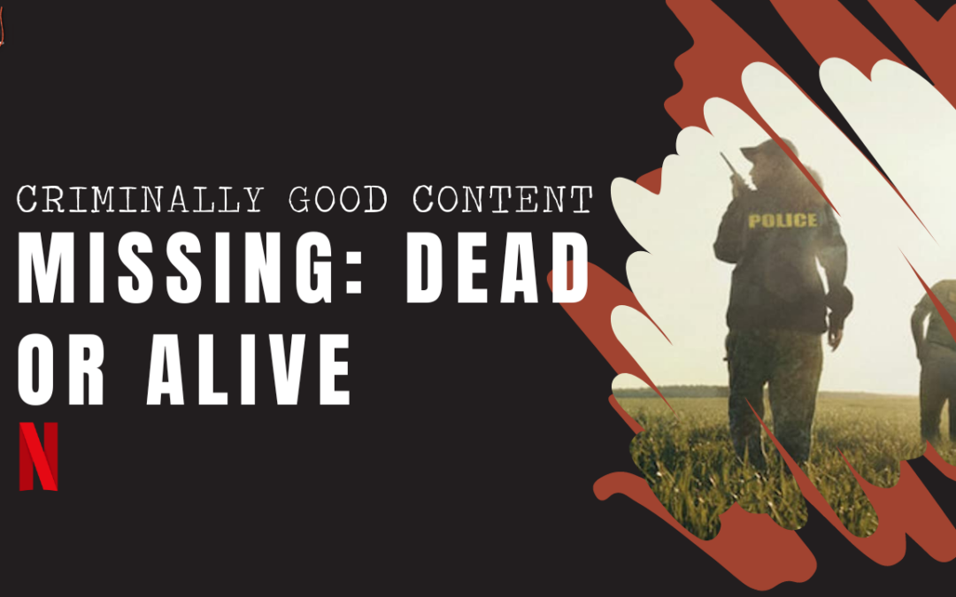 ‘Missing: Dead or Alive’ on Netflix — Criminally Good Content