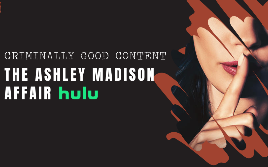 ‘The Ashley Madison Affair’ on Hulu — Criminally Good Content