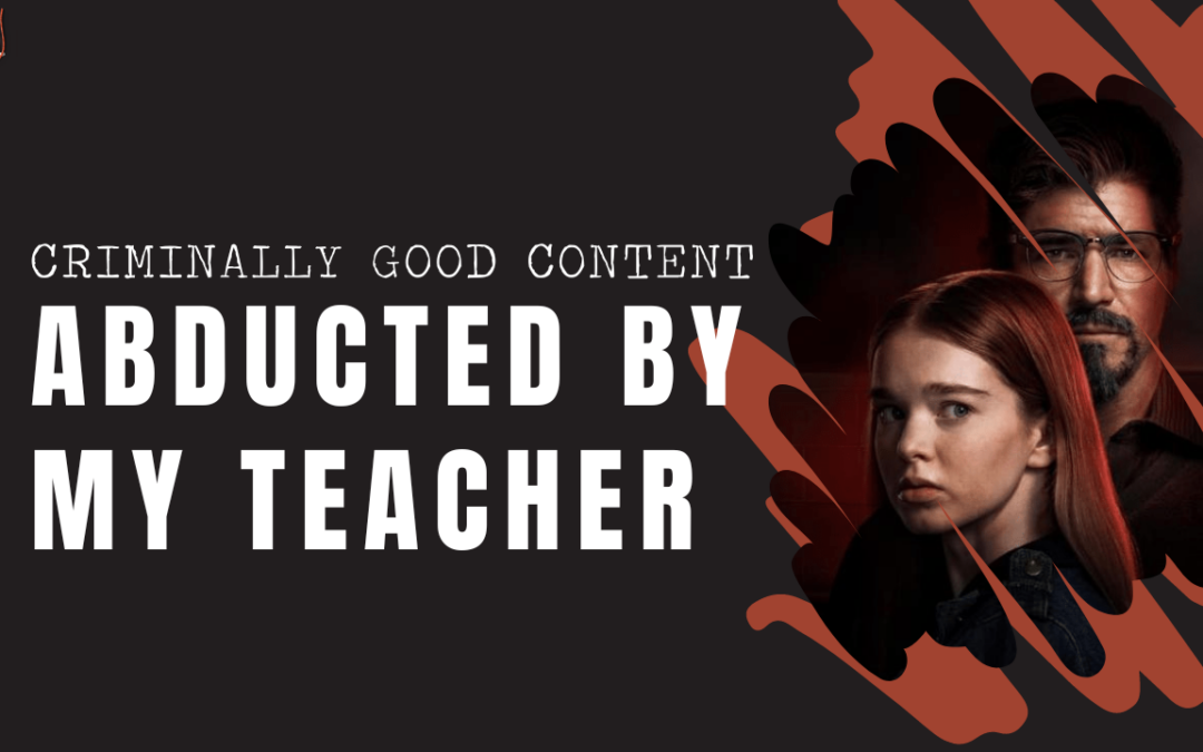‘Abducted by My Teacher’ on Lifetime — Criminally Good Content