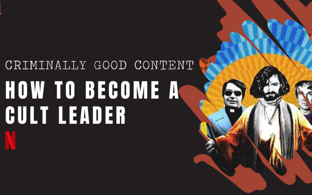 ‘How to Become a Cult Leader’ on Netflix — Criminally Good Content