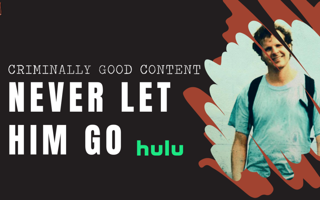 ‘Never Let Him Go’ on Hulu — Criminally Good Content