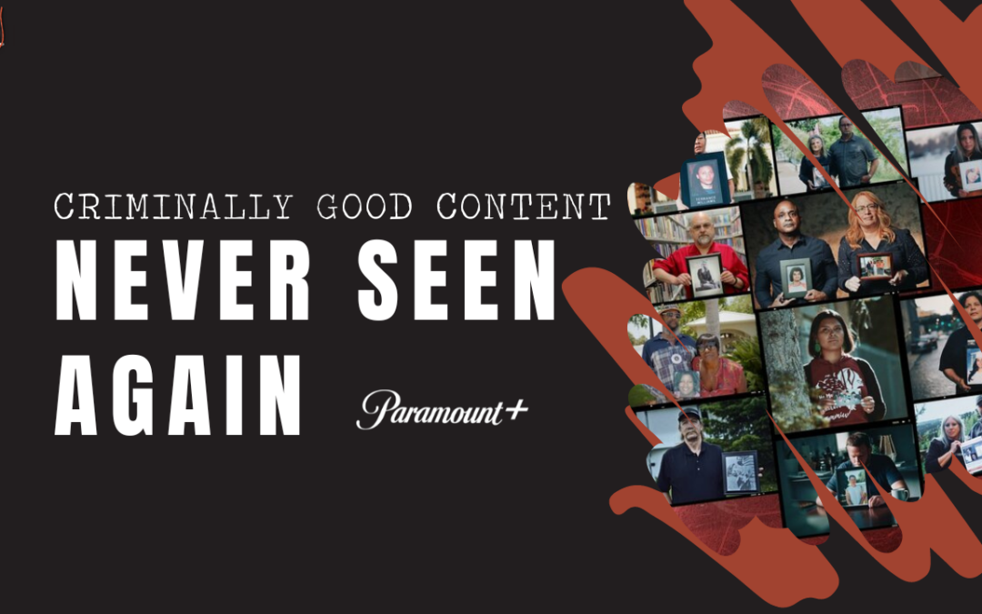 ‘Never Seen Again’ on Paramount+ — Criminally Good Content