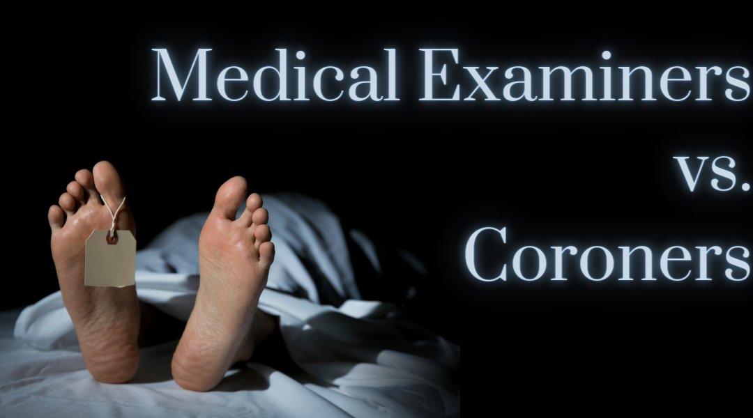 Death Investigations: Coroners vs. Medical Examiners