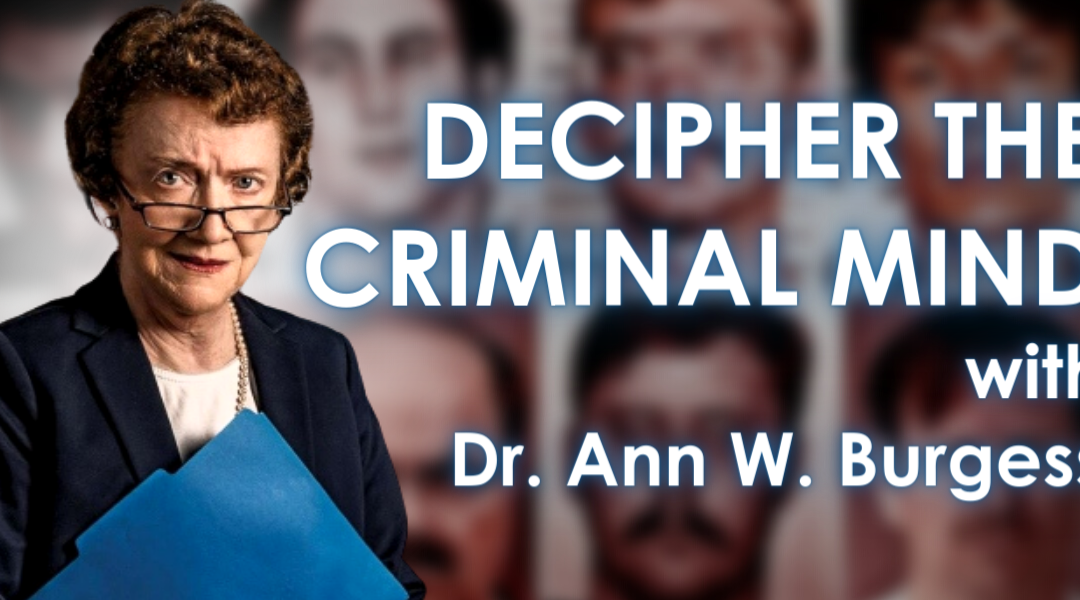 Decipher the Criminal Mind: Dr. Ann W. Burgess