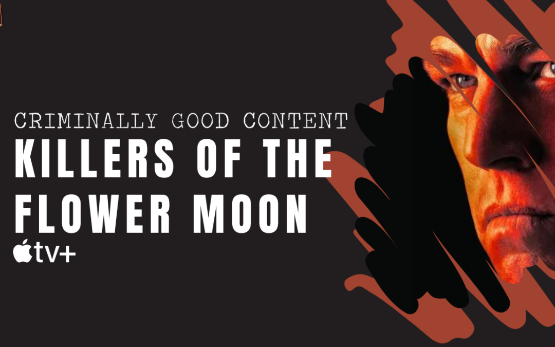 ‘Killers of the Flower Moon’ on Apple TV+ — Criminally Good Content