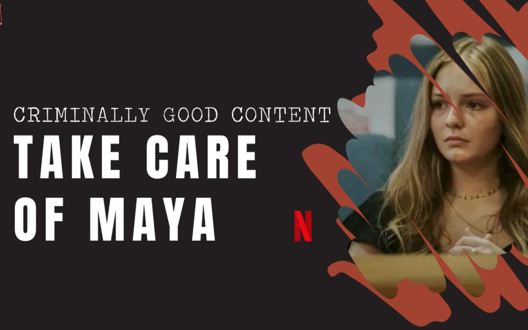 ‘Take Care of Maya’ on Netflix — Criminally Good Content