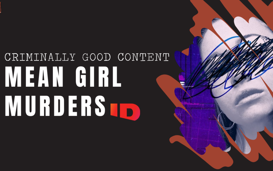 ‘Mean Girl Murders’ on ID — Criminally Good Content